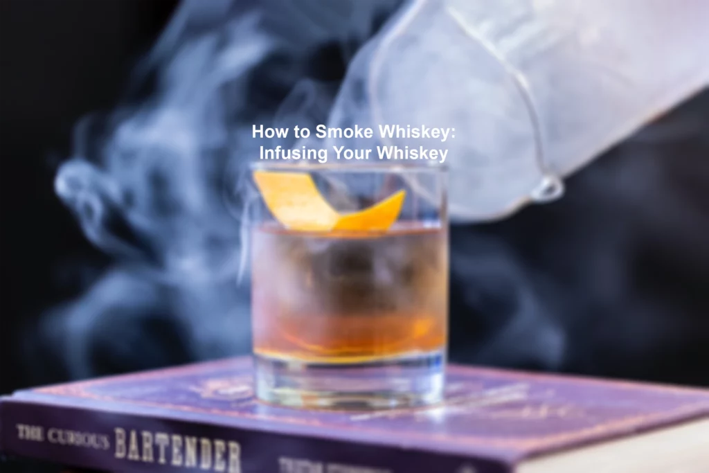 How to Smoke Whiskey
