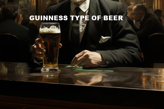 Guinness Type of Beer: Stouts and Black Lagers